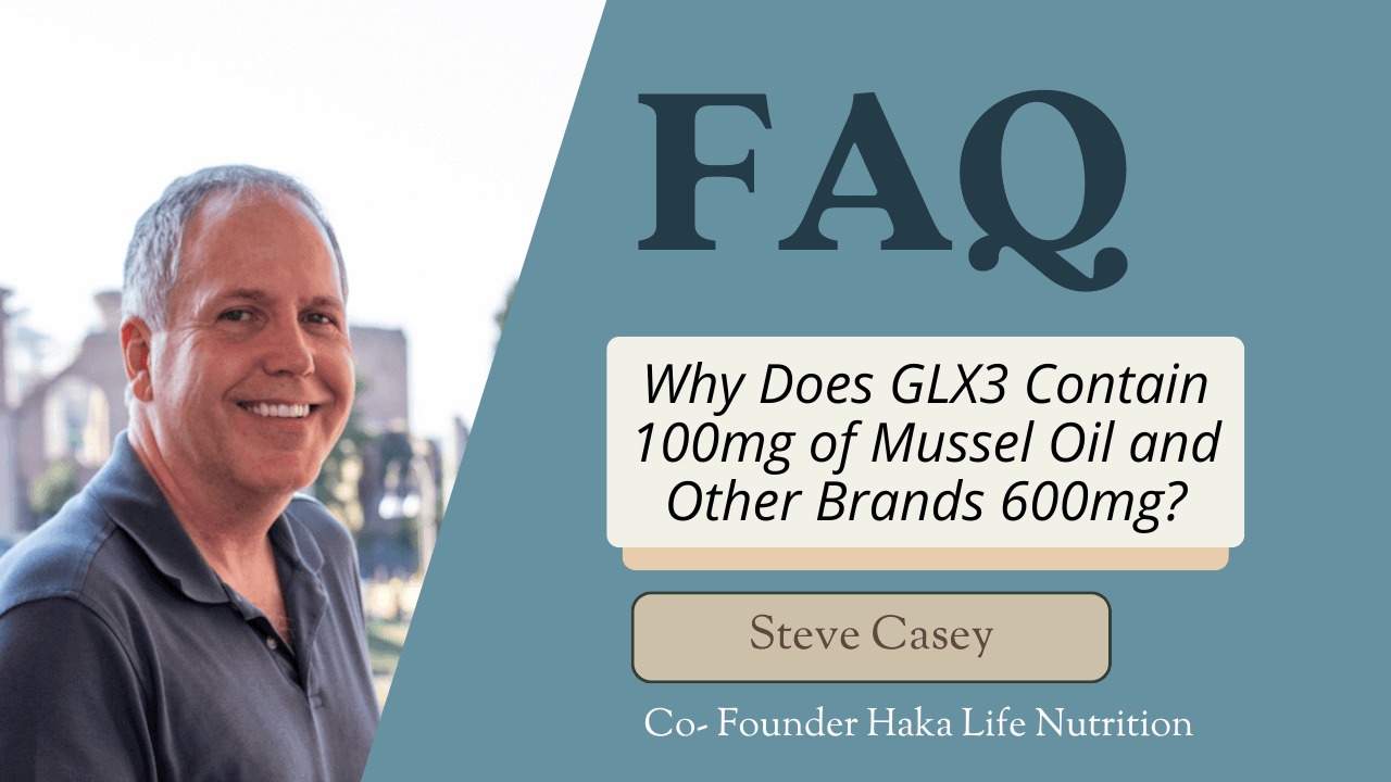 Steve Casey discussing Why Does GLX3 Contain 100mg of Mussel Oil and Other Brands 600mg? FAQ for Haka Life Nutrition.